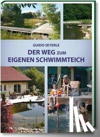 Seyerle, Guido - Der Weg zum eigenen Schwimmteich