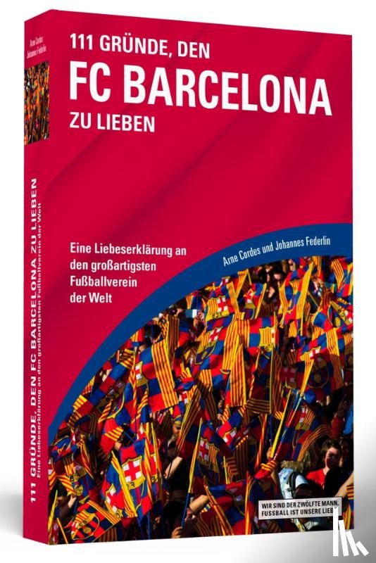 Cordes, Arne, Federlin, Johannes - 111 Gründe, den FC Barcelona zu lieben