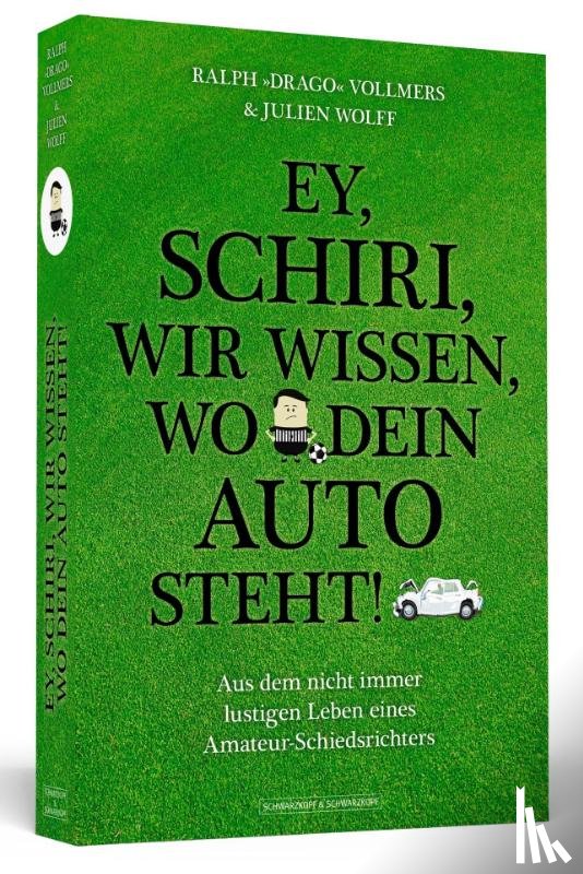 Vollmers, Ralph »Drago«, Wolff, Julien - Ey, Schiri, wir wissen, wo dein Auto steht!