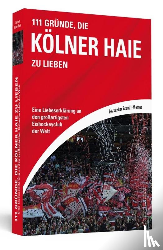 Brandt-Memet, Alexander - 111 Gründe, die Kölner Haie zu lieben