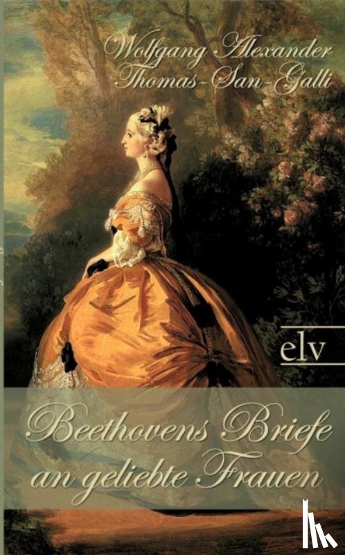 Thomas-San-Galli, Wolfgang Alexander - Beethovens Briefe an geliebte Frauen