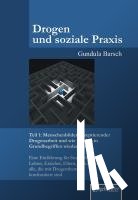 Barsch, Gundula - Drogen und soziale Praxis - Teil 1: Menschenbilder akzeptierender Drogenarbeit und wie sie sich in Grundbegriffen wiederfinden