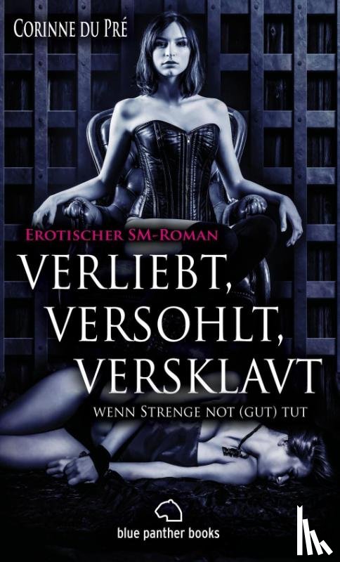 Pré, Corinne du - verliebt, versohlt, versklavt - wenn Strenge not (gut) tut | Erotischer SM-Roman