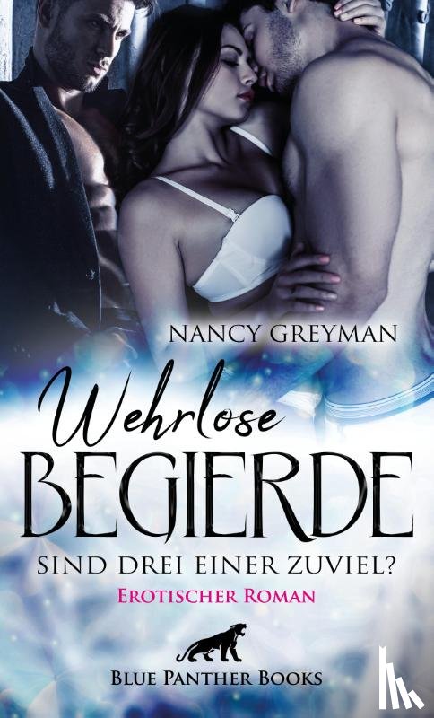 Greyman, Nancy - Wehrlose Begierde - Sind drei einer zuviel? | Erotischer Roman