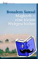 Sansal, Boualem - Maghreb - eine kleine Weltgeschichte