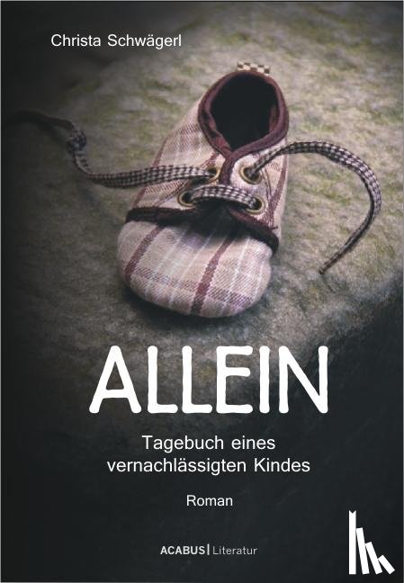 Schwägerl, Christa - Allein. Tagebuch eines vernachlässigten Kindes