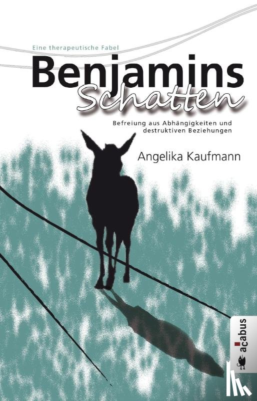 Kaufmann, Angelika - Benjamins Schatten. Befreiung aus Co-Abhängigkeit und destruktiven Beziehungen