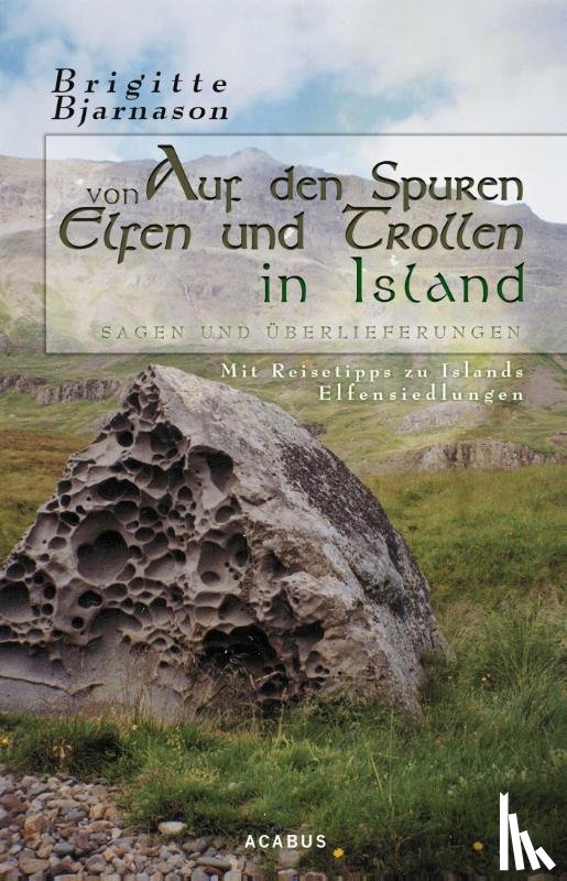 Bjarnason, Brigitte - Auf den Spuren von Elfen und Trollen in Island. Sagen und Überlieferungen