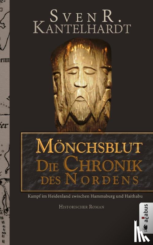 Kantelhardt, Sven R. - Mönchsblut - Die Chronik des Nordens. Kampf im Heidenland zwischen Hammaburg und Haithabu