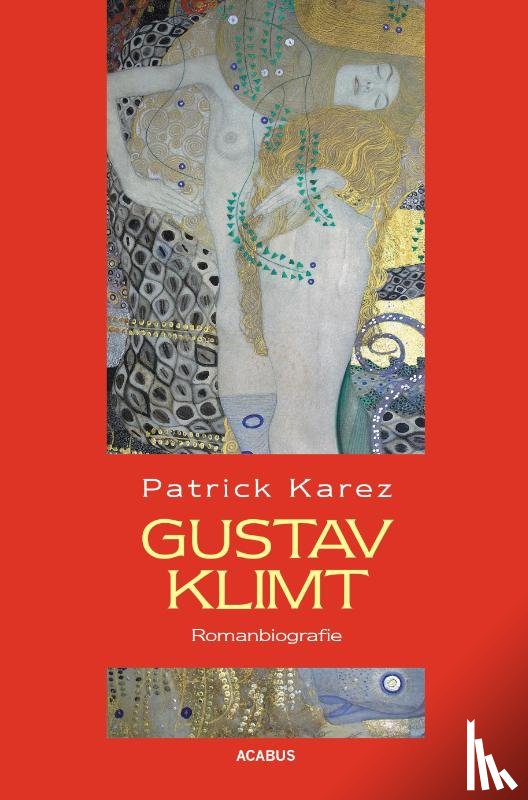 Karez, Patrick - Gustav Klimt. Romanbiografie