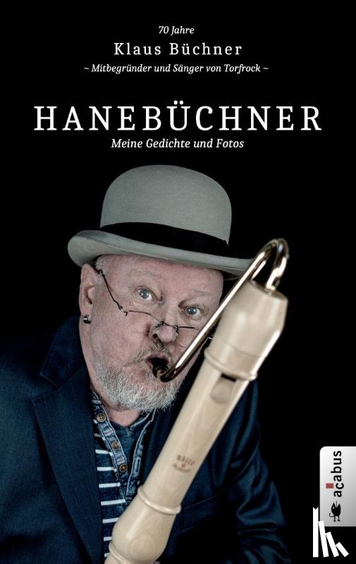 Büchner, Klaus - Hanebüchner. Meine Gedichte und Fotos: 70 Jahre Klaus Büchner - Mitbegründer und Sänger von Torfrock