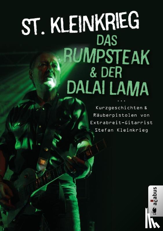 Kleinkrieg, St. - Das Rumpsteak und der Dalai Lama ... Kurzgeschichten und Räuberpistolen von Extrabreit-Gitarrist Stefan Kleinkrieg