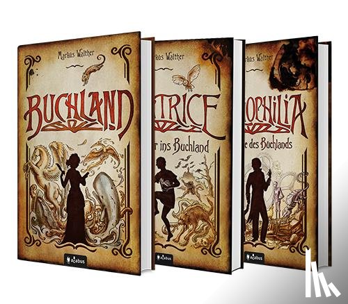 Walther, Markus - Buchland Band 1-3: Beatrice. Rückkehr ins Buchland, Bibliophilia. Das Ende des Buchlands: Die komplette Trilogie als Hardcover-Ausgabe