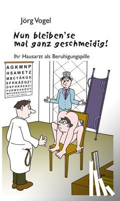 Vogel, Jörg - Nun bleiben'se mal ganz geschmeidig!