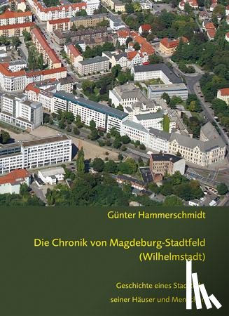 Hammerschmidt, Günter - Die Chronik von Magdeburg-Stadtfeld (Wilhelmstadt)