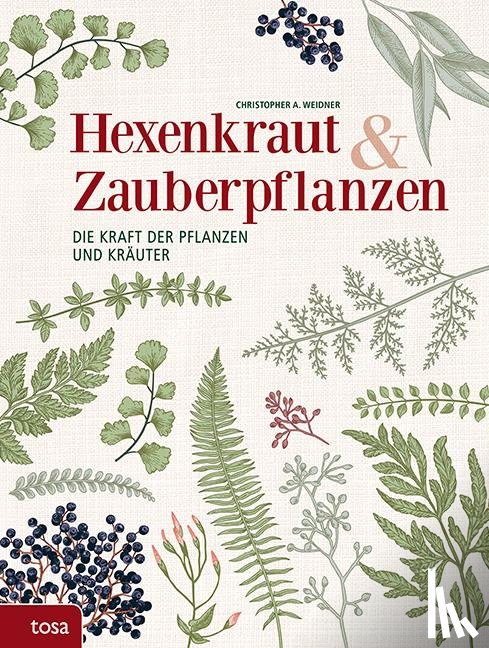 Weidner, Christopher A. - Hexenkraut & Zauberpflanzen