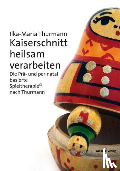 Thurmann, Ilka-Maria - Kaiserschnitt heilsam verarbeiten