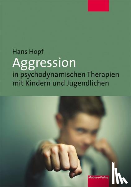 Hopf, Hans - Aggression in psychodynamischen Therapien mit Kindern und Jugendlichen