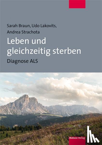 Braun, Sarah, Lakovits, Udo, Strachota, Andrea - Leben und gleichzeitig sterben