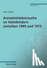 Wagner, Sylvia - Arzneimittelversuche an Heimkindern zwischen 1949 und 1975