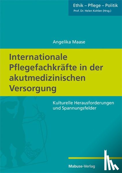Maase, Angelika - Internationale Pflegefachkräfte in der akutmedizinischen Versorgung