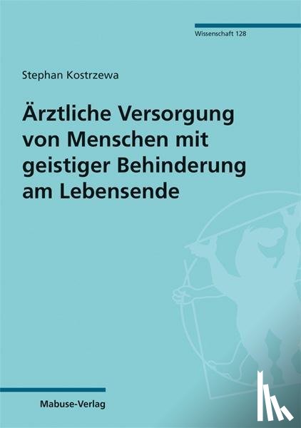 Kostrzewa, Stephan - Ärztliche Versorgung von Menschen mit geistiger Behinderung am Lebensende