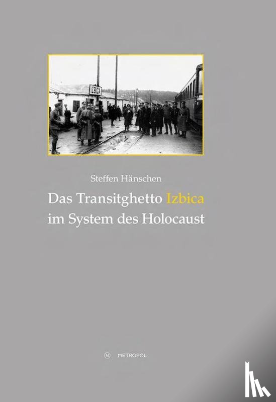 Hänschen, Steffen - Das Transitghetto Izbica im System des Holocaust