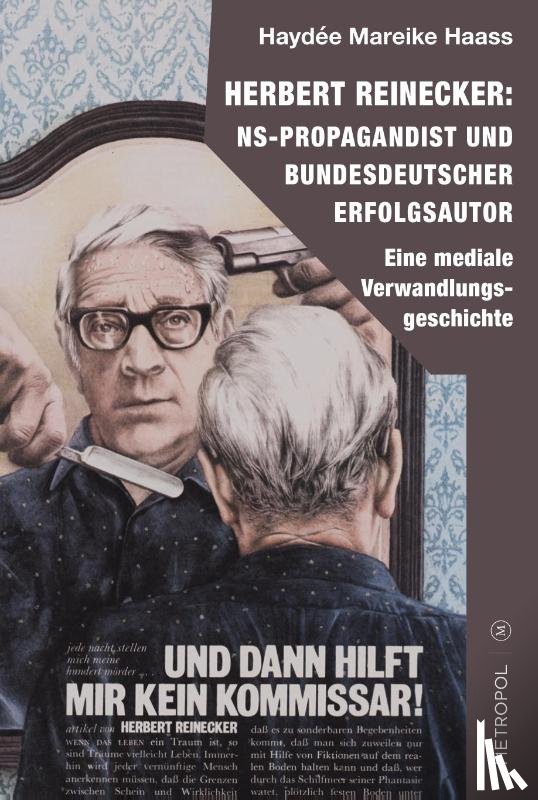 Haass, Haydée Mareike - Herbert Reinecker: NS-Propagandist und bundesdeutscher Erfolgsautor