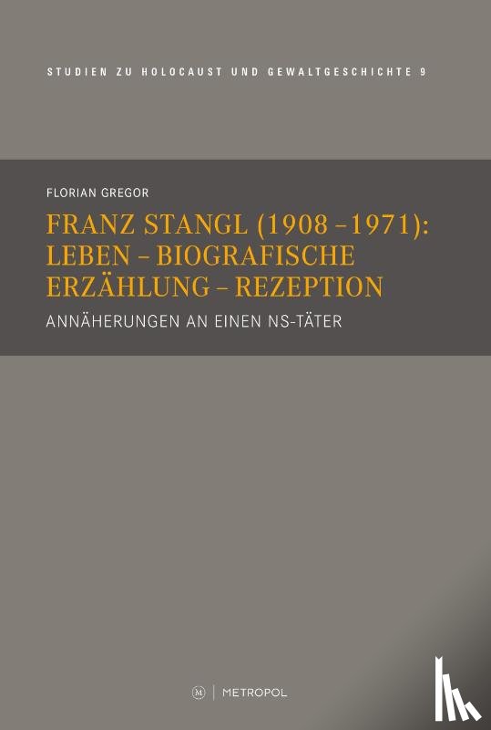 Gregor, Florian - Franz Stangl (1908-1971): Leben - Biografische Erzählung - Rezeption