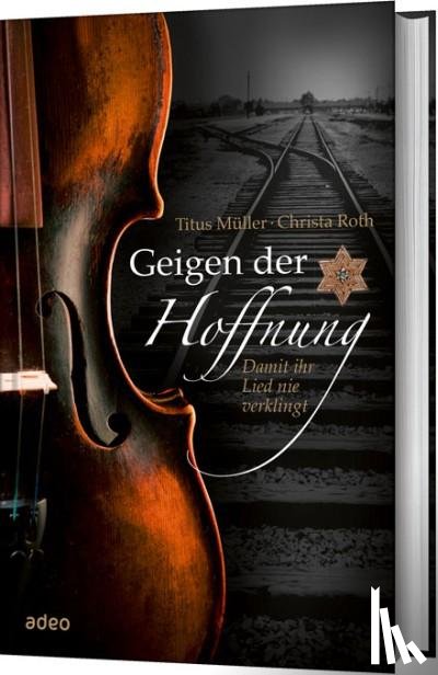 Müller, Titus, Roth, Christa - Geigen der Hoffnung