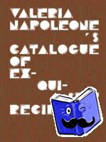  - Valeria Napoleone"s Catalogue of Exquisite Recipes
