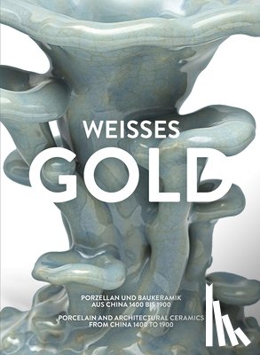 Schlombs, Adele, Huo, Jiena - Weisses Gold. Porzellan aus China 1400 bis 1900