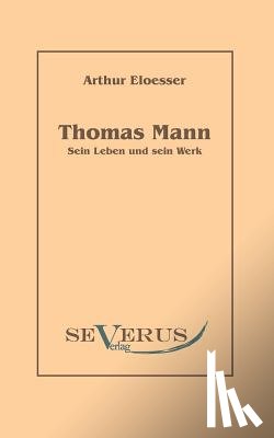 Eloesser, Arthur - Thomas Mann - sein Leben und Werk