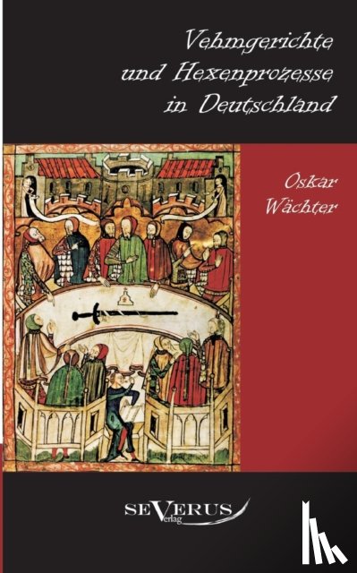 Wachter, Oskar - Vehmgerichte und Hexenprozesse in Deutschland