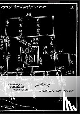 Bretschneider, Emil - Archaeological and Historical Researches on Peking and its Environs