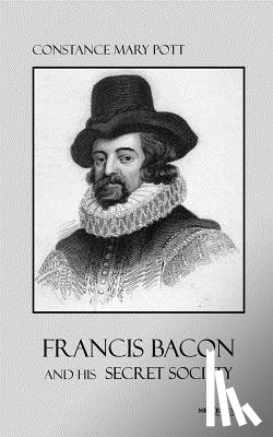 Pott, Constance - Francis Bacon and his secret society