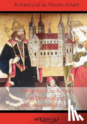 Du Moulin Eckart, Richard Graf - Der historische Roman in Deutschland und seine Entwicklung