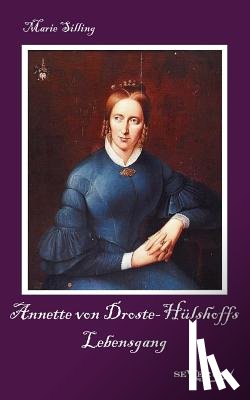 Silling, Marie - Annette von Droste-Hulshoffs Lebensgang - Eine Biographie