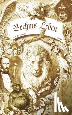 Neumann, Carl Wilhelm - Brehms Leben - Alfred Edmund Brehm, der Autor von "Brehms Tierleben". Eine Biographie