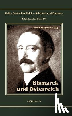 Zweybruck, Franz - Otto Furst von Bismarck. Bismarck und OEsterreich