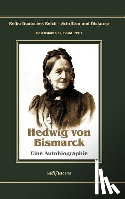 Von Bismarck, Hedwig - Otto Furst von Bismarck - Hedwig von Bismarck, die Cousine. Eine Autobiographie
