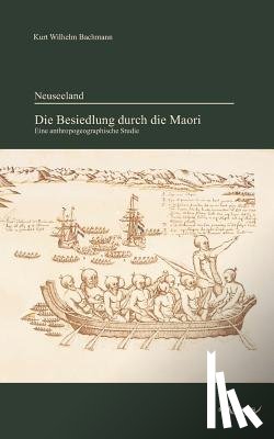 Bachmann, Kurt Wilhelm - Neuseeland - Die Besiedlung durch die Maori. Eine anthropogeographische Studie
