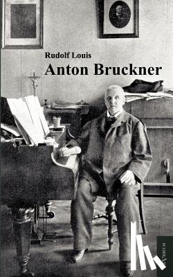 Louis, Rudolf - Anton Bruckner