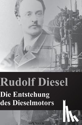 Diesel, Rudolf - Die Entstehung des Dieselmotors