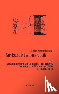 Abendroth, William - Sir Isaac Newtons Optik oder Abhandlung uber Spiegelungen, Brechungen, Beugungen und Farben des Lichts. II. und III. Buch