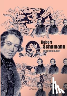 Abert, Hermann - Robert Schumann. Biographie
