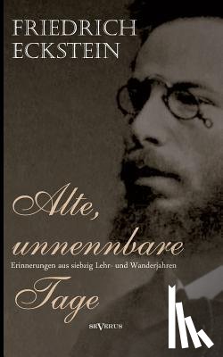 Eckstein, Friedrich - Alte, unnennbare Tage