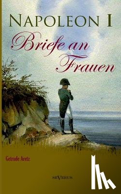 Aretz (Hrsg ), Gertrude - Napoleon I - Briefe an Frauen