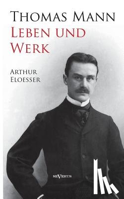 Eloesser, Arthur - Thomas Mann - Leben und Werk. Biographie