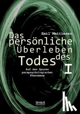 Mattiesen, Emil - Das persoenliche UEberleben des Todes, Bd. 1